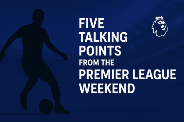Five talking points from the Premier League Matchday 2 2025/26 season