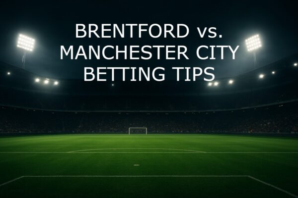 Brentford vs Manchester City Betting Tips and Match Prediction